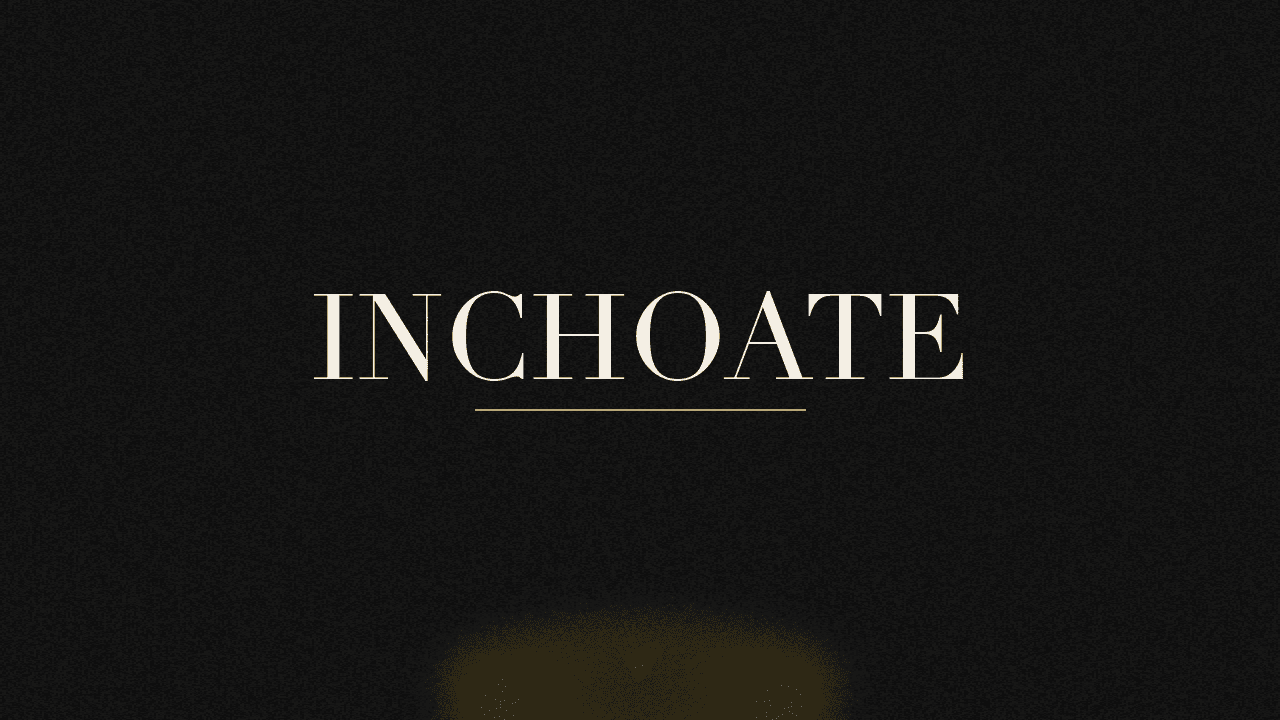 Editorial graphic of the word inchoate